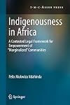 Indigenousness in Africa a contested legal framework for empowerment of 'marginalized' communities