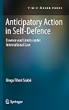 Anticipatory Action in Self-Defence: Essence and Limits under International Law