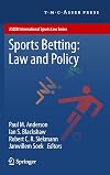 Sports Betting: Law and Policy (ASSER International Sports Law Series)