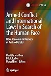 Armed Conflict and International Law: In Search of the Human Face: Liber Amicorum in Memory of Avril McDonald (English and French Edition)