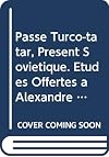 Passe turco-tatar, present sovietique. Etudes offertes a Alexandre Bennigsen / Turco-Tatar Past, Soviet Present. Studies Presented to Alexandre Bennigsen. (Collection Turcica)