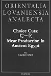 Choice Cuts: Meat Production in Ancient Egypt (Orientalia Lovaniensia Analecta)