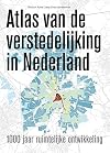 Atlas van de verstedelijking in Nederland 1000 jaar ruimtelijke ontwikkeling