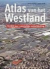 Atlas van het Westland : 10.000 jaar ruimtelijke ontwikkeling