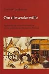 Om die wrake wille : eigenrichting, veten en verzoening in laat-middeleeuws Holland en Zeeland
