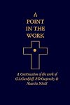 A Point in the Work: A Continuation of the work of G.I.Gurdjieff, P.D.Ouspensky & Maurice Nicoll