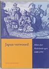 Japan Verwoord: Nihon door Nederlands ogen, 1600-1799