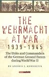 Wehrmacht at War 1939-45: The Units and Commanders of the German Ground Forces During World War II