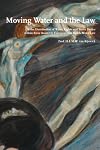 Moving Water and the Law/Bewegend Water: On the Distribution of Water Rights and Water Duties Within River Basins in European and Dutch Water Law/Over de Verdeling van Waterrechent en Waterpl