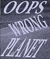 Oops wrong planet