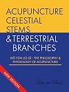 Celestial Stems & Terrestrial Branches The philosophy and physiology of acupuncture (Celestial Stems & Terrestrial Branches: wu yun liu qi)