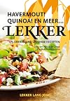 Lekker Havermout! Quinoa! En meer ... : 175 verrassend gezonde recepten