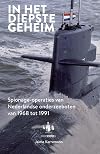 In het diepste geheim: spionage-operaties van Nederlandse onderzeeboten van 1968 tot 1991