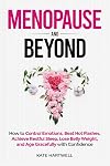 Menopause and Beyond: How to Control Emotions, Beat Hot Flashes, Achieve Restful Sleep, Lose Belly Weight, and Age Gracefully with Confidence