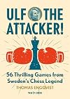 Ulf - The Attacker: 56 Thrilling Games from Sweden's Chess Legend
