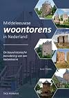 Middeleeuwse woontorens in Nederland : De bouwhistorische benadering van een kasteelvorm