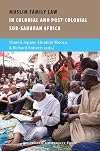 Muslim Family Law in Sub-Saharan Africa: Colonial Legacies and Post-colonial Challenges (AUP - Contemporary Muslim Societies)