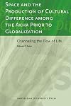 Space and the production of cultural difference among the Akha prior to globalization channeling the flow of life