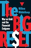 The Big Reset: War on Gold and the Financial Endgame