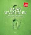 Blauw's veggie kitchen : Restaurant Blauw's crew presents 70 authentic vegetarian and vegan recipes