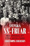Svenska SS-fruar : med uppdrag att f&ouml;da ariska barn