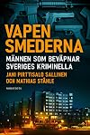 Vapensmederna : männen som beväpnar Sveriges kriminella