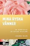 Mina ryska vänner : en berättelse om Putins Ryssland