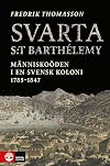 Svarta S:t Barthlemy : mnniskoden i en svensk koloni 1785-1847