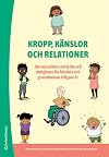 Kropp, känslor och relationer : om sexualitet, samtycke och rättigheter för förskola och grundskolans tidigare år