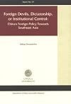 Foreign Devils, Dictatorship, or Institutional Control: China's Foreign Policy Towards Southeast Asia (Uppsala Universit