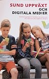 Sund uppväxt och digitala medier : orienteringshjälp för föräldrar och andra som har med barn och ungdomar att göra