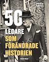 50 ledare som f&ouml;r&auml;ndrade historien