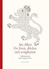 Att dikta f&ouml;r livet, d&ouml;den och evigheten