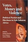 Votes, Money and Violence: Political Parties and Election in Sub-Saharan Africa