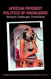 African feminist politics of knowledge : tensions, challenges, possibilities