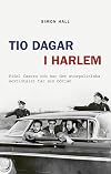 Tio dagar i Harlem : Fidel Castro och hur det storpolitiska sextiotalet tar sin b&ouml;rjan