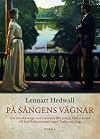 P©Æ s©Ængens v©Þgnar : om svenska s©Ænger och romanser fr©Æn Joseph Martin Kraus till Josef Eriksson samt n©Ægra tankar om s©Æng