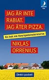 Jag &auml;r inte rabiat, jag &auml;ter pizza : en bok om Sverigedemokraterna