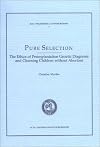 Pure Selection: The Ethics of Preimplantation Genetic Diagnosis & Choosing Children Without Abortion (Acta Philosophica Gothoburgensia, 6)