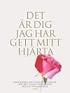 Det är dig jag har gett mitt hjärta : om kärleken, den som finns överallt, och mest av allt om kärleken mellan två människor