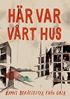 Här var vårt hus : barns berättelser från Gaza