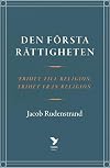 Den första rättigheten : frihet till religion, frihet från religion