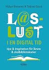 Läslust i en digital tid : tips & inspiration för lärare & skolbibliotekarier