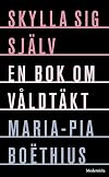 Skylla sig själv : en bok om våldtäkt