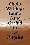 Cholo Writing: Latino Gang Graffiti in Los Angeles (Dokument Press)