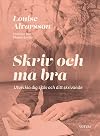 Skriv och må bra : utveckla dig själv och ditt skrivande