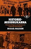 Historiemissbrukarna : ett korrektur till lögnerna och villfarelserna om Sverige under andra världskriget