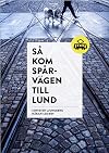 Så kom spårvägen till Lund