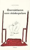 Översättaren som skådespelare : essäer