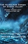 The Nameless Songs of Zadok Allen: & Other Things that Should Not Be